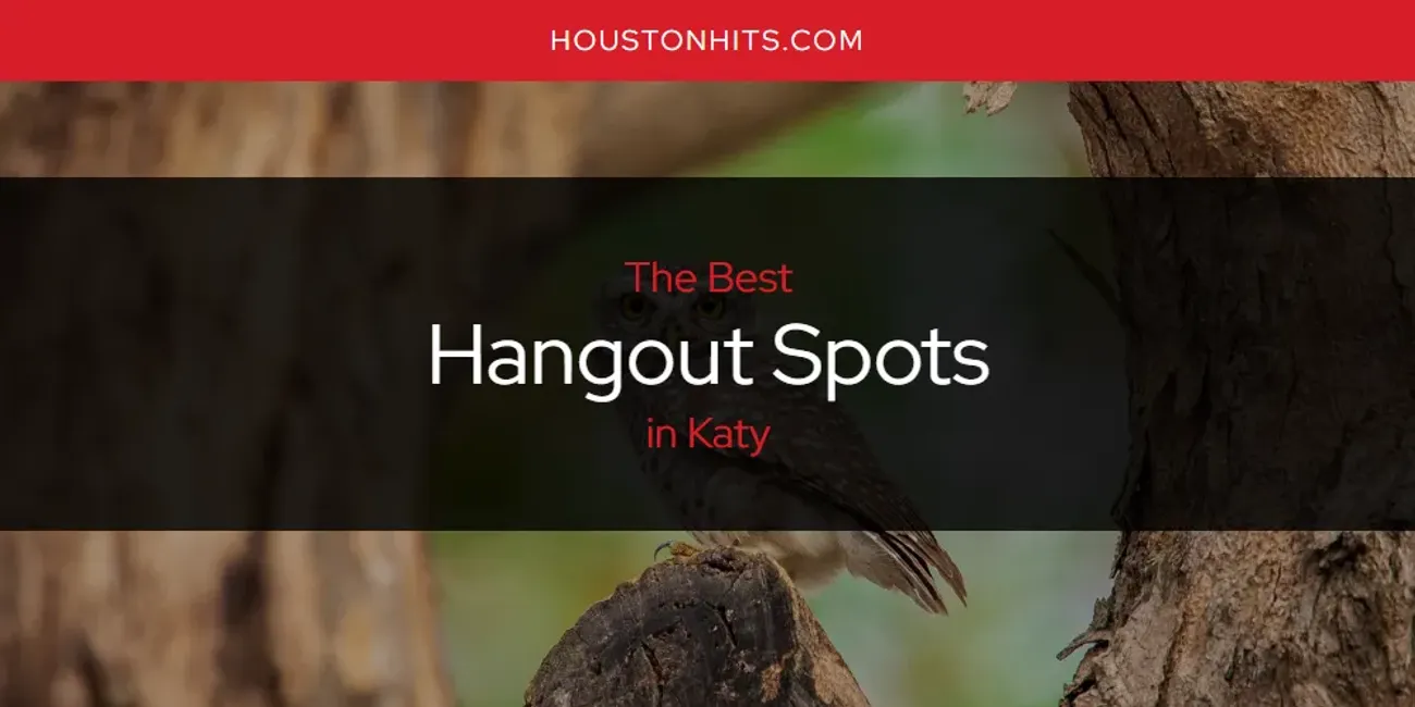 Katy's Best Hangout Spots [Updated 2025]
