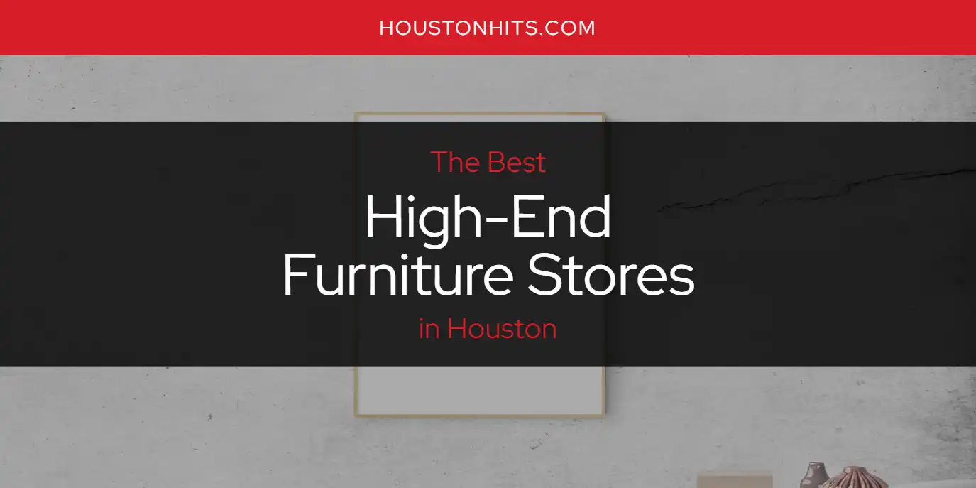 The Absolute Best HighEnd Furniture Stores in Houston [Updated 2024