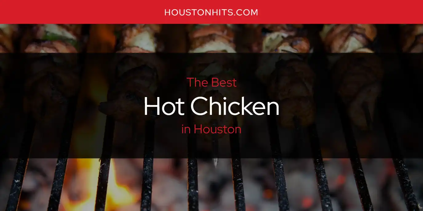 The Absolute Best Hot Chicken in Houston  [Updated 2025]