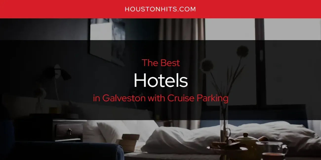The Absolute Best Hotels in Galveston with Cruise Parking  [Updated 2025]