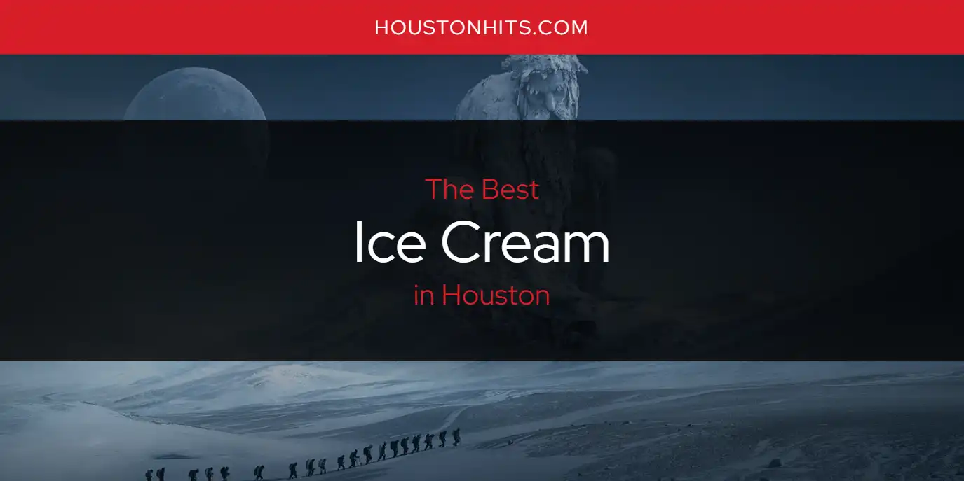 The Absolute Best Ice Cream in Houston  [Updated 2025]