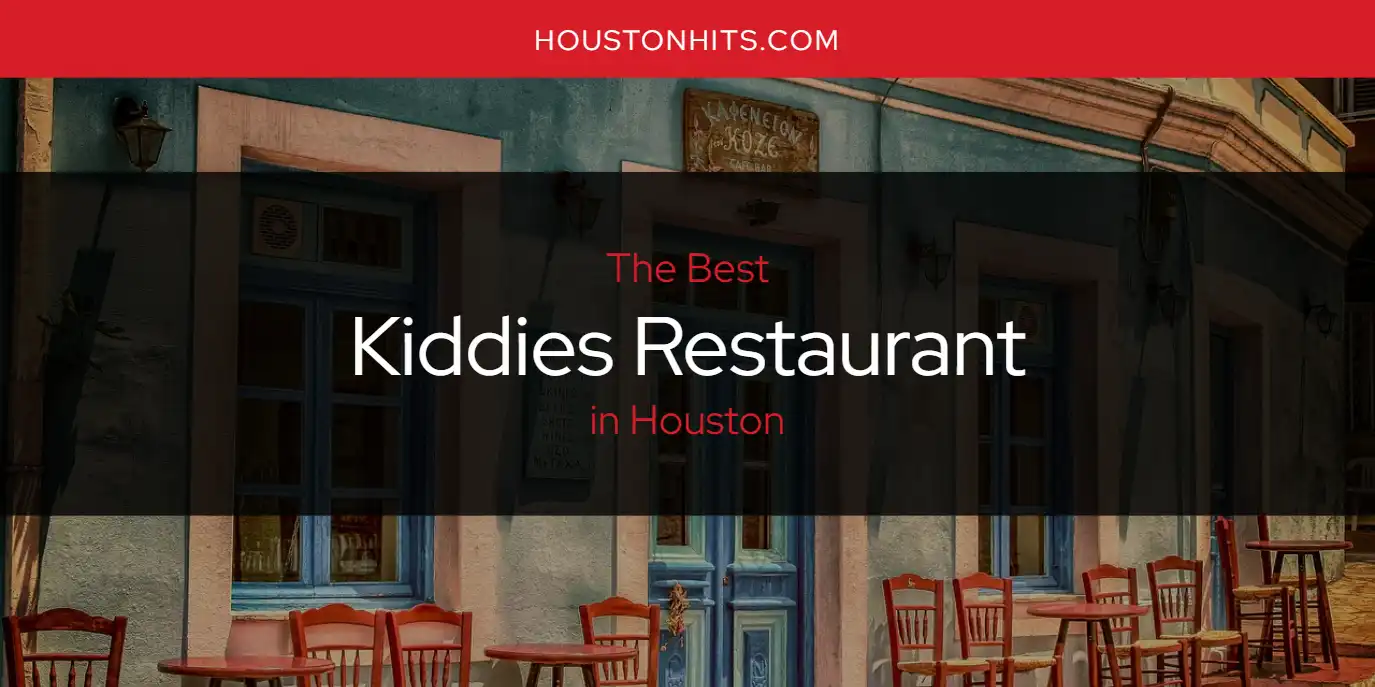 The Absolute Best Kiddies Restaurant in Houston  [Updated 2025]