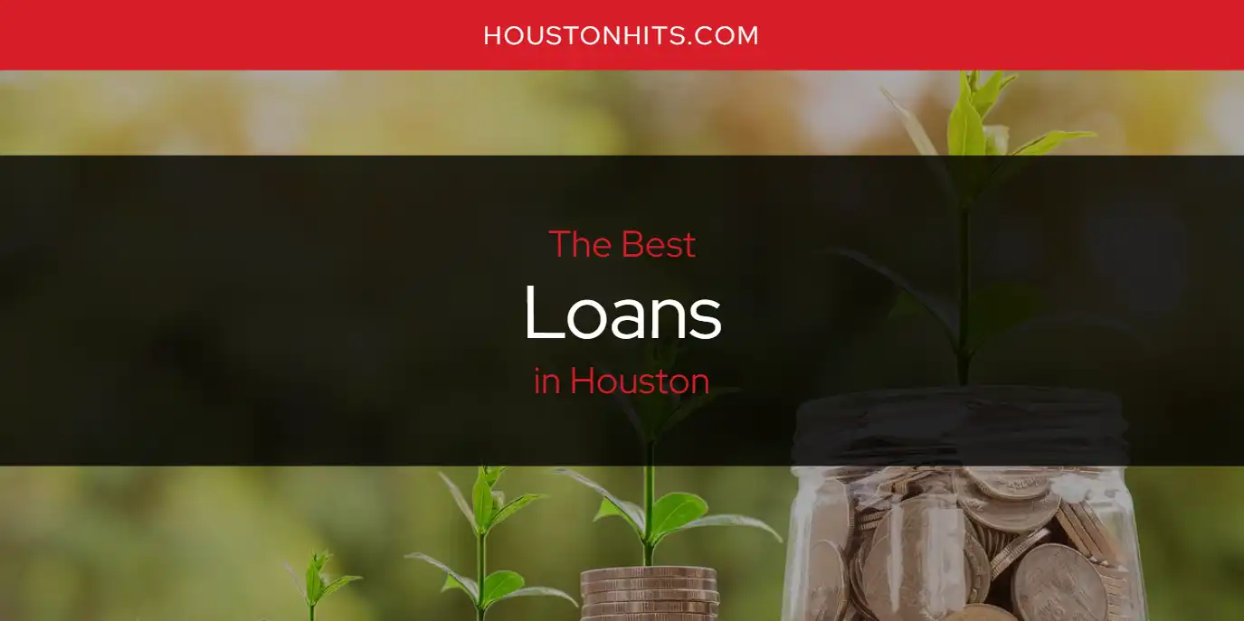The Absolute Best Loans in Houston  [Updated 2025]