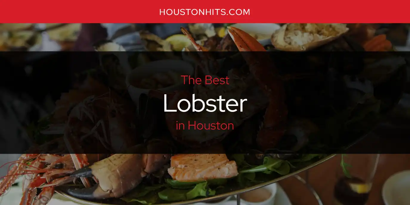 The Absolute Best Lobster in Houston  [Updated 2025]