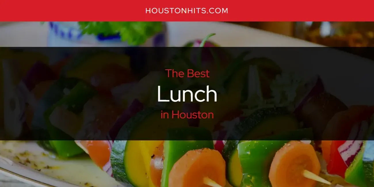 The Absolute Best Lunch in Houston  [Updated 2025]