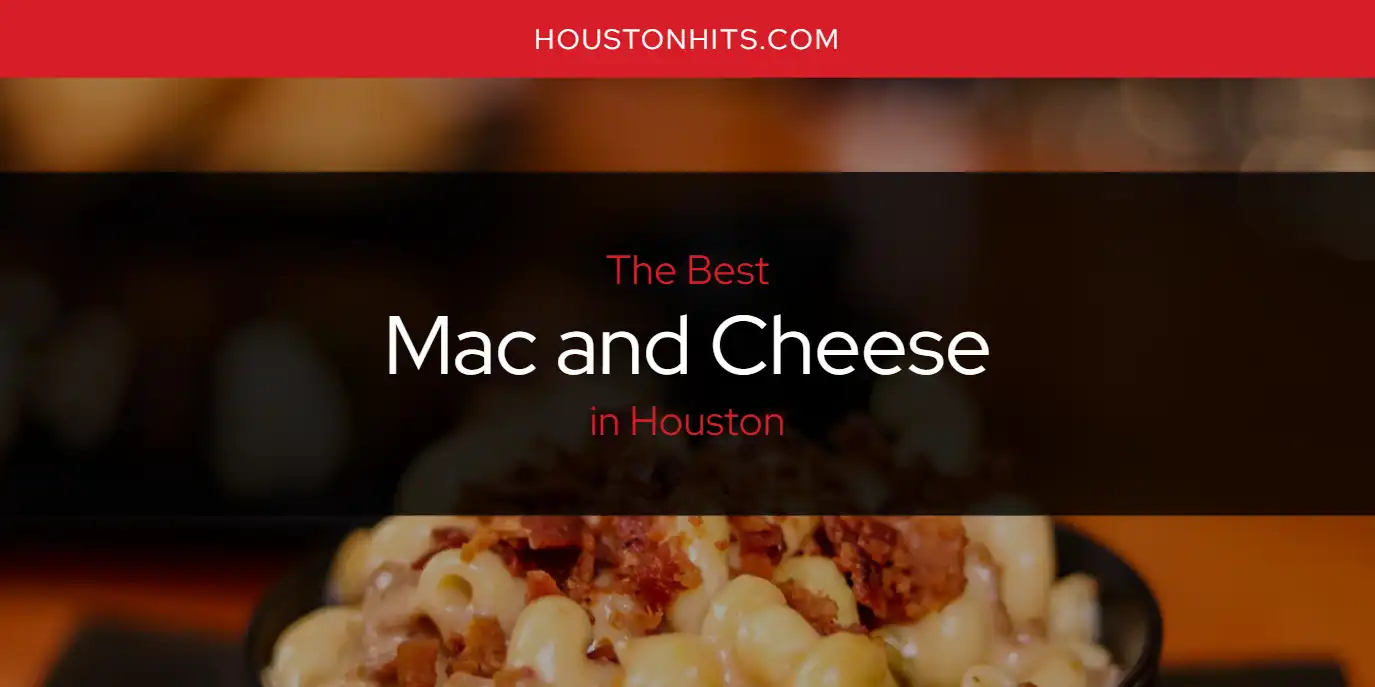 Houston's Best Mac and Cheese [Updated 2024] Houston Hits