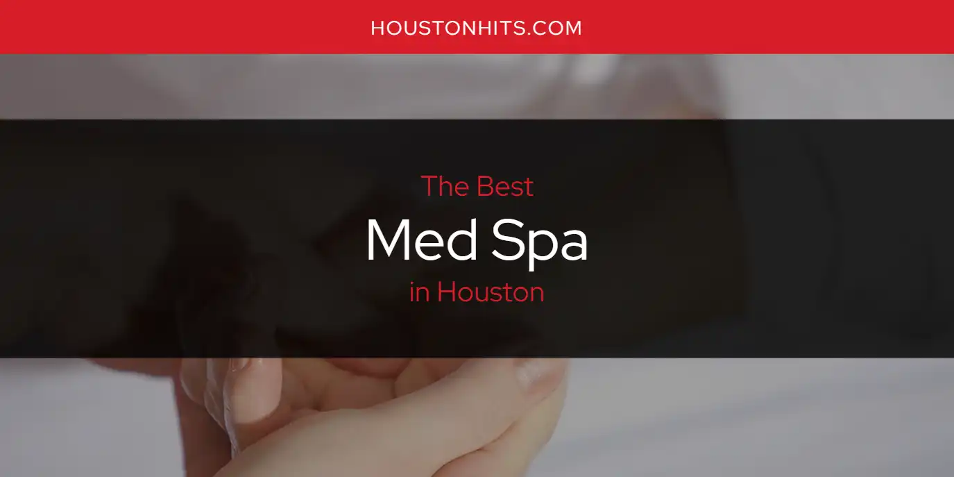 Houston S Best Med Spa Updated 2024 Houston Hits   Med Spa Houston.webp