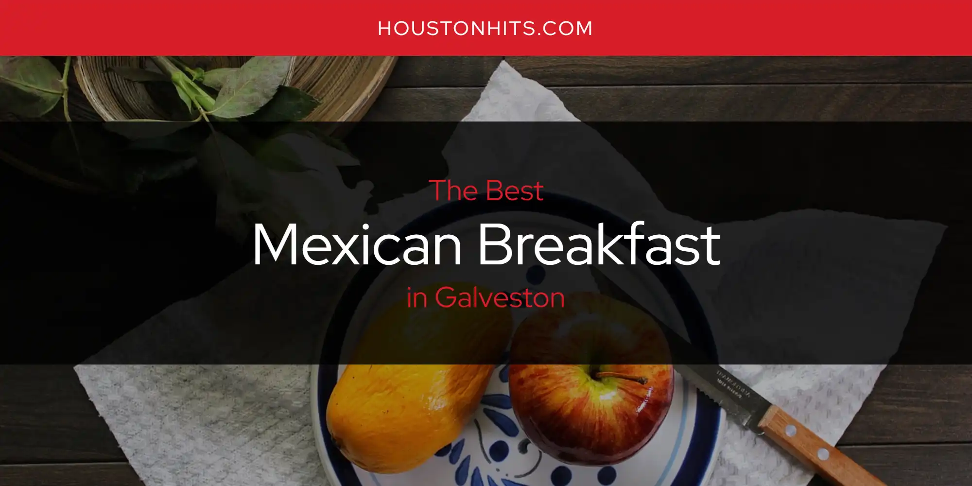 The Absolute Best Mexican Breakfast in Galveston  [Updated 2025]