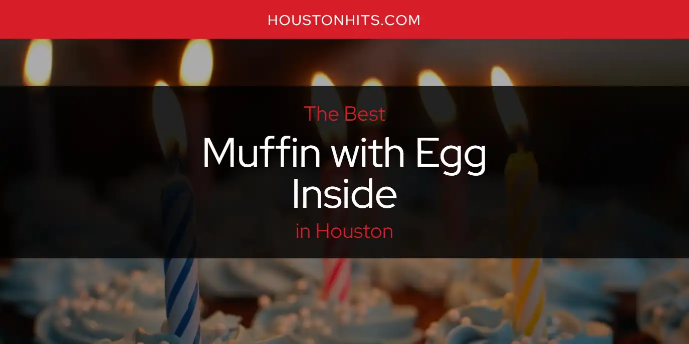 The Absolute Best Muffin with Egg Inside in Houston  [Updated 2025]
