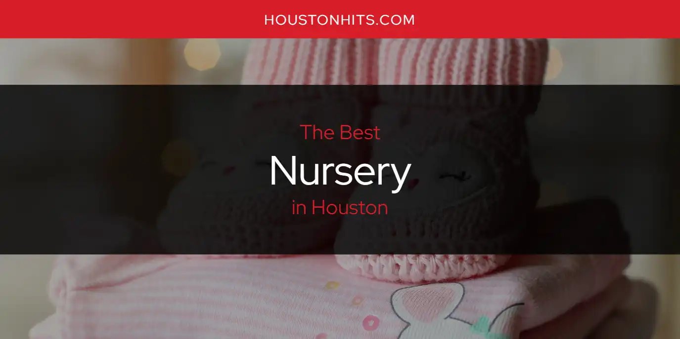 The Absolute Best Nursery in Houston  [Updated 2025]