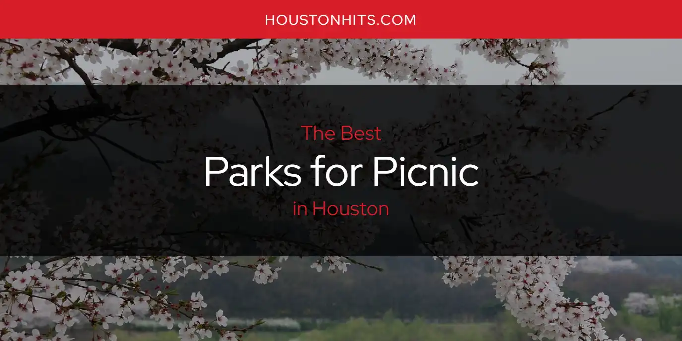 The Absolute Best Parks for Picnic in Houston  [Updated 2025]