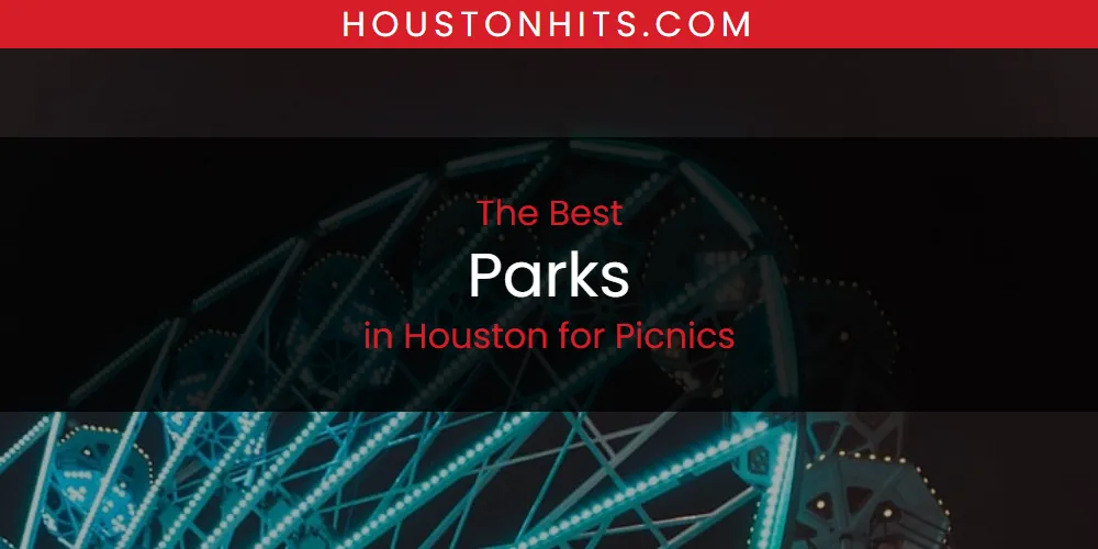 The Absolute Best Parks in Houston for Picnics  [Updated 2025]