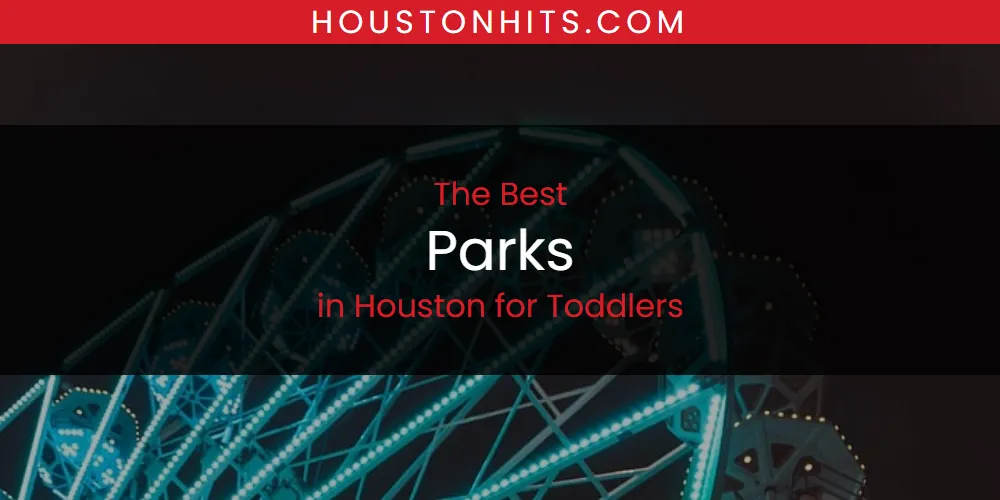 The Absolute Best Parks in Houston for Toddlers  [Updated 2025]