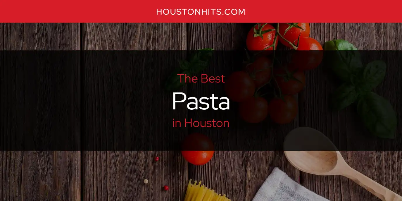 The Absolute Best Pasta in Houston  [Updated 2025]