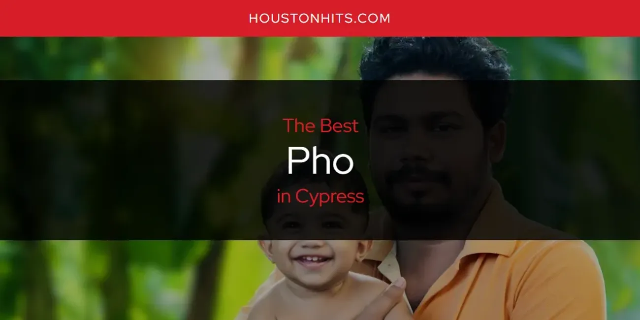 The Absolute Best Pho in Cypress  [Updated 2025]