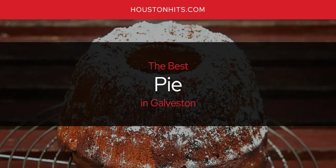 The Absolute Best Pie in Galveston  [Updated 2025]