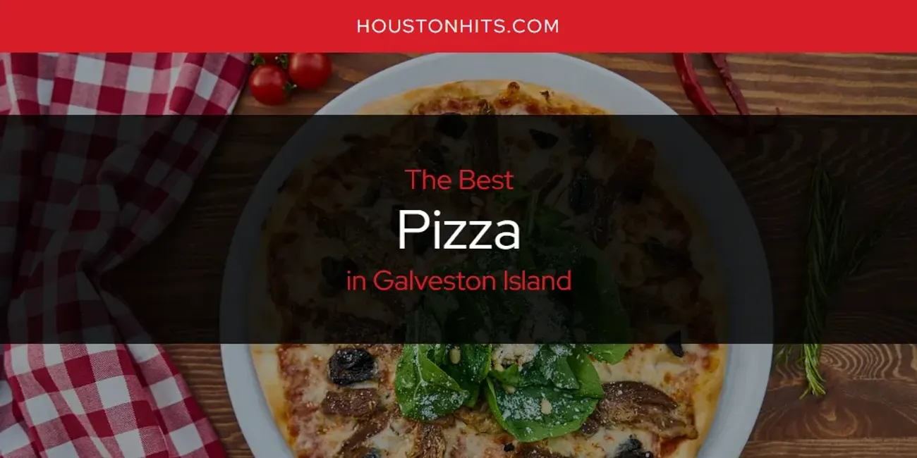 The Absolute Best Pizza in Galveston Island  [Updated 2025]