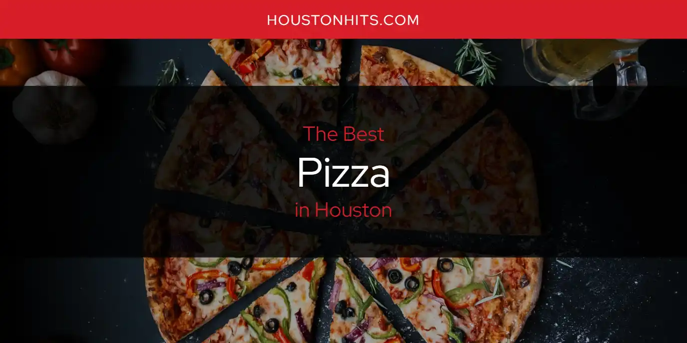 The Absolute Best Pizza in Houston  [Updated 2025]