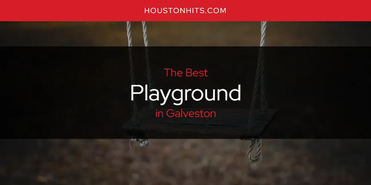 The Absolute Best Playground in Galveston  [Updated 2025]