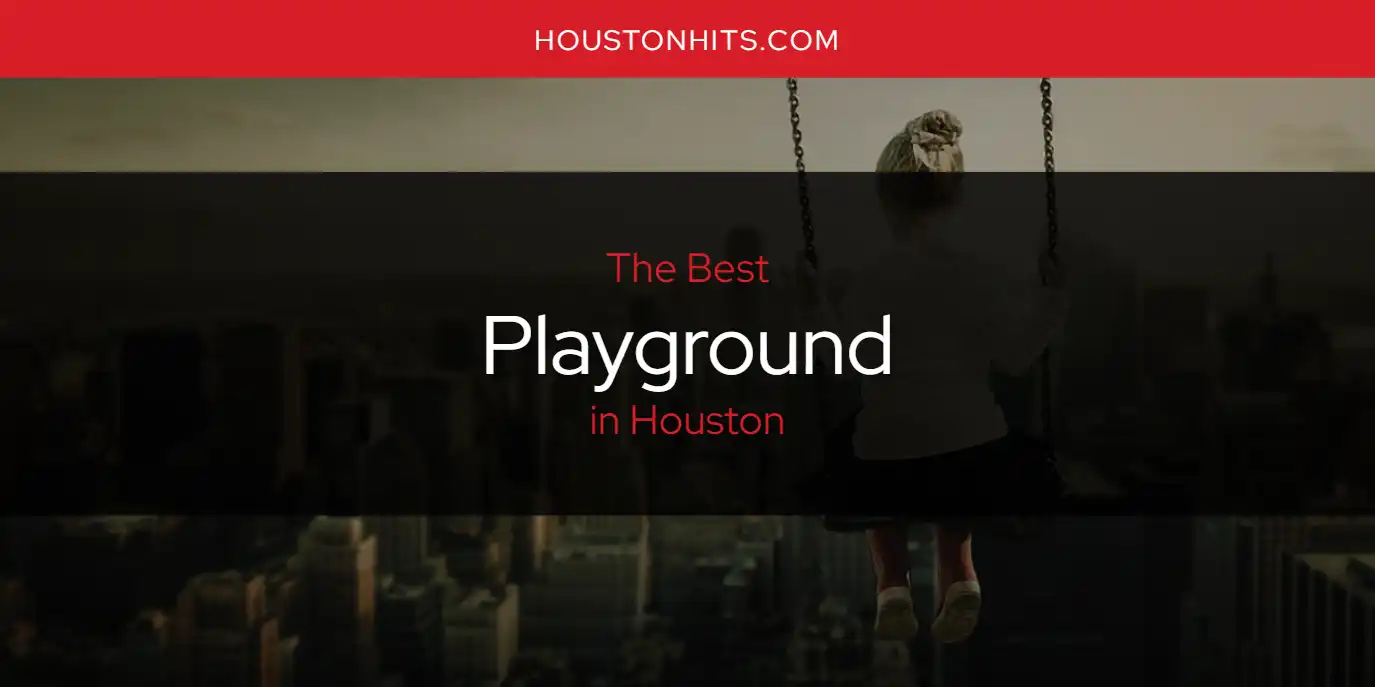 The Absolute Best Playground in Houston  [Updated 2025]