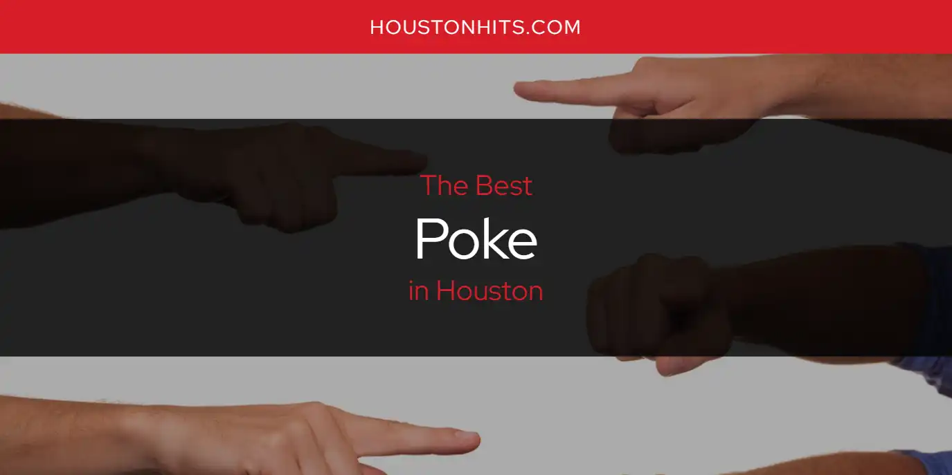 The Absolute Best Poke in Houston  [Updated 2025]