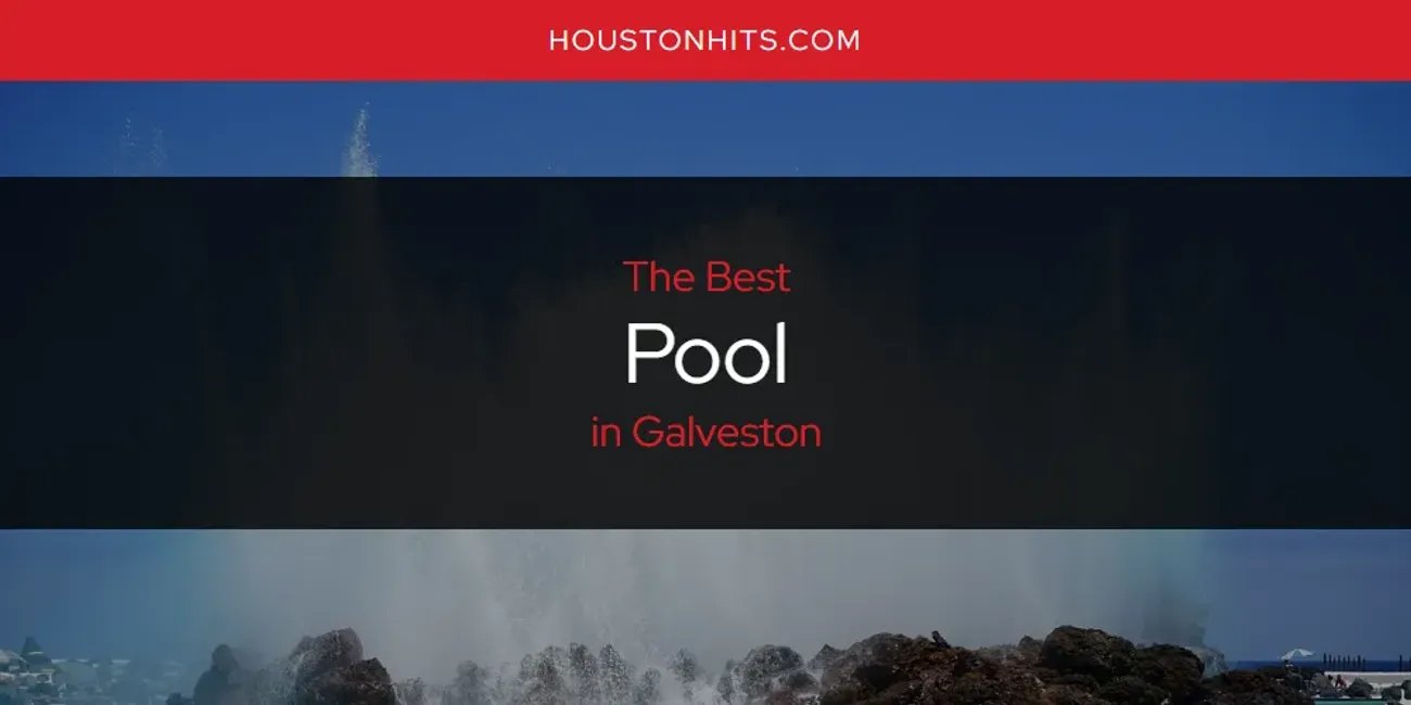 The Absolute Best Pool in Galveston  [Updated 2025]