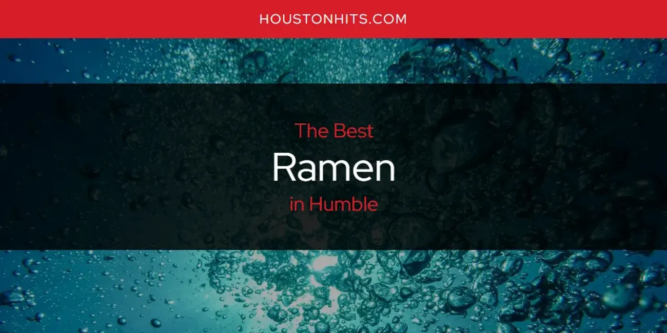 The Absolute Best Ramen in Humble  [Updated 2025]