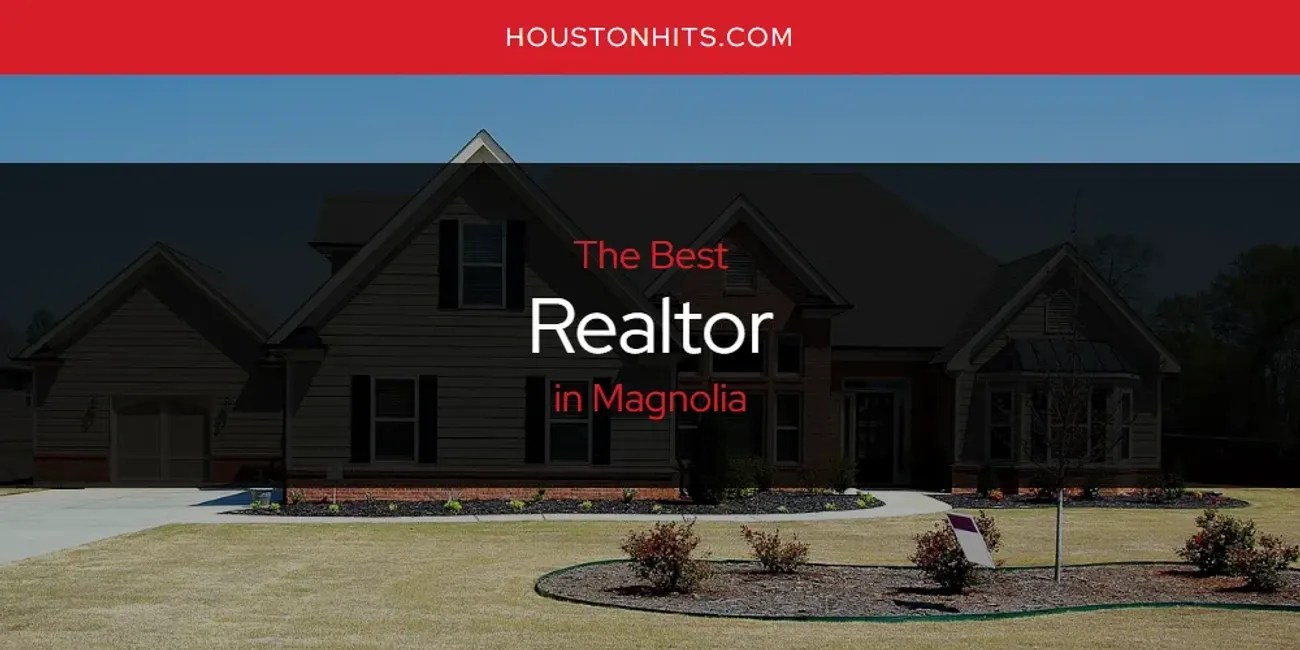 Magnolia's Best Realtor [Updated 2025]