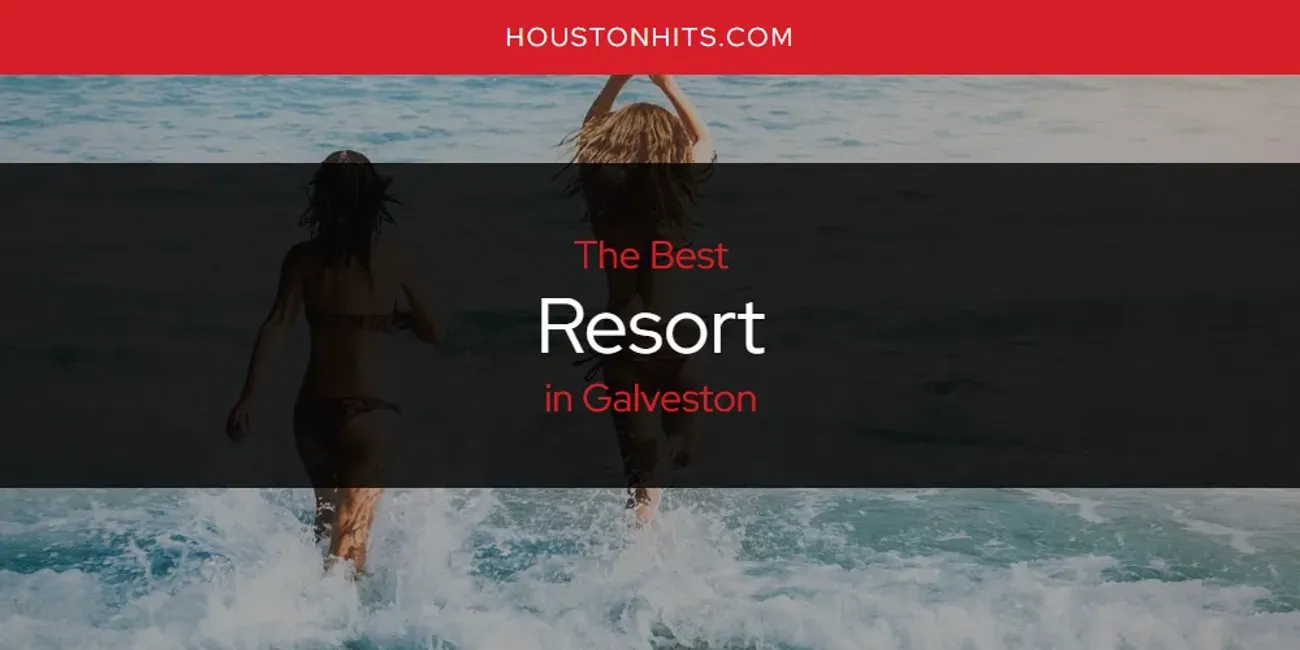 The Absolute Best Resort in Galveston  [Updated 2025]