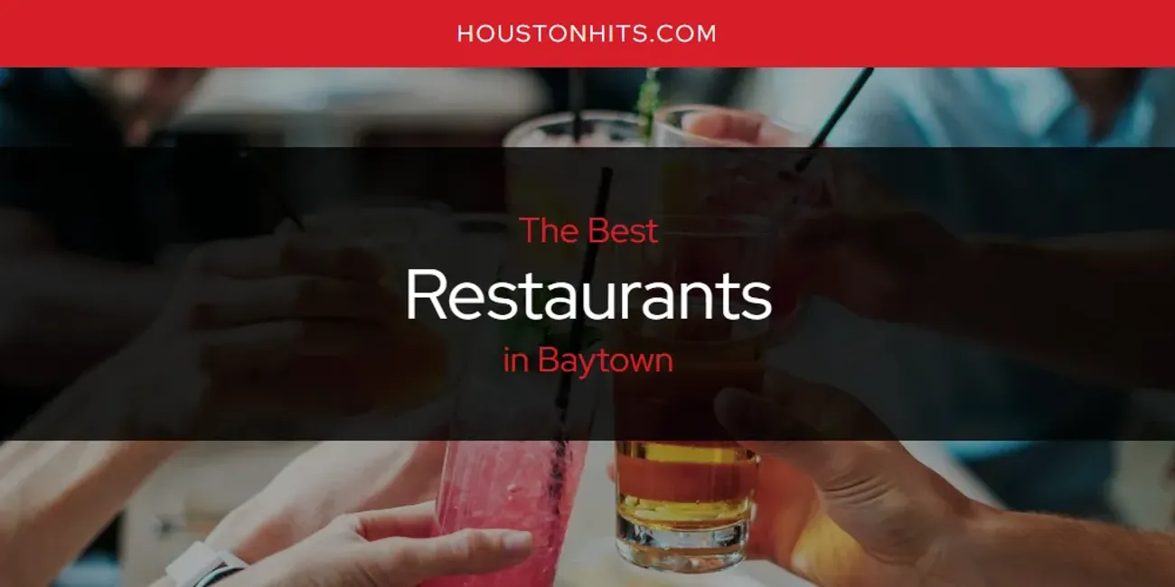 The Absolute Best Restaurants in Baytown  [Updated 2025]