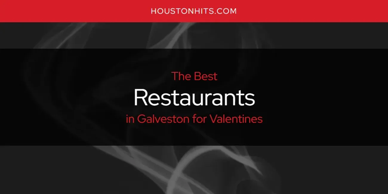 The Absolute Best Restaurants in Galveston for Valentines  [Updated 2025]