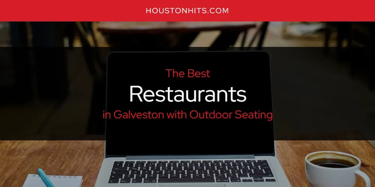 The Absolute Best Restaurants in Galveston with Outdoor Seating  [Updated 2025]