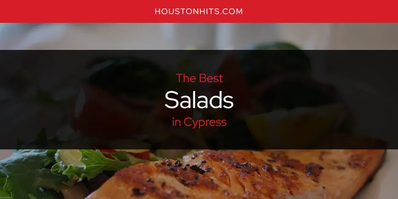 The Absolute Best Salads in Cypress  [Updated 2025]