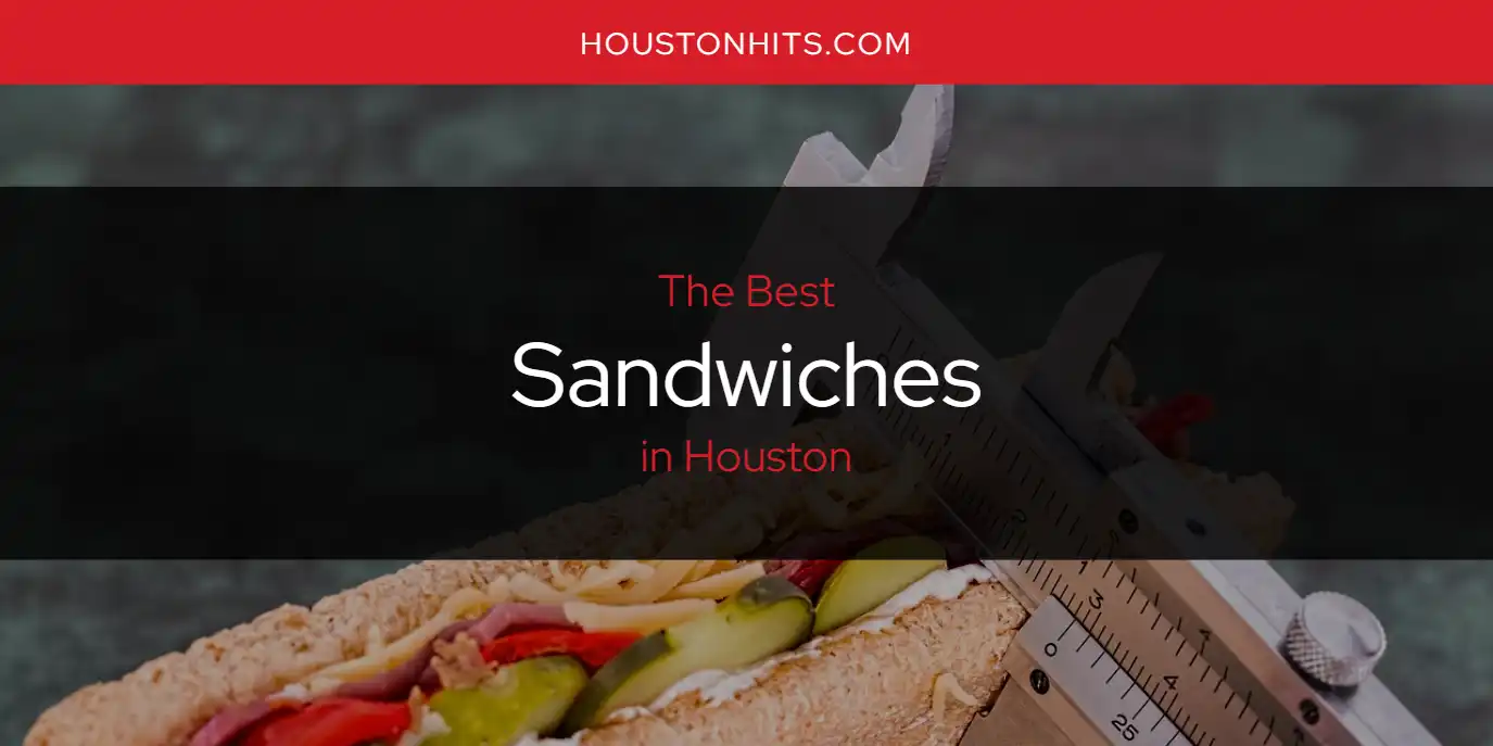 The Absolute Best Sandwiches in Houston  [Updated 2025]