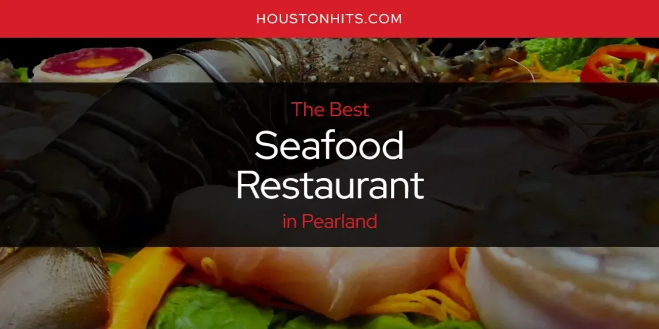 Pearland's Best Seafood Restaurant [Updated 2025]