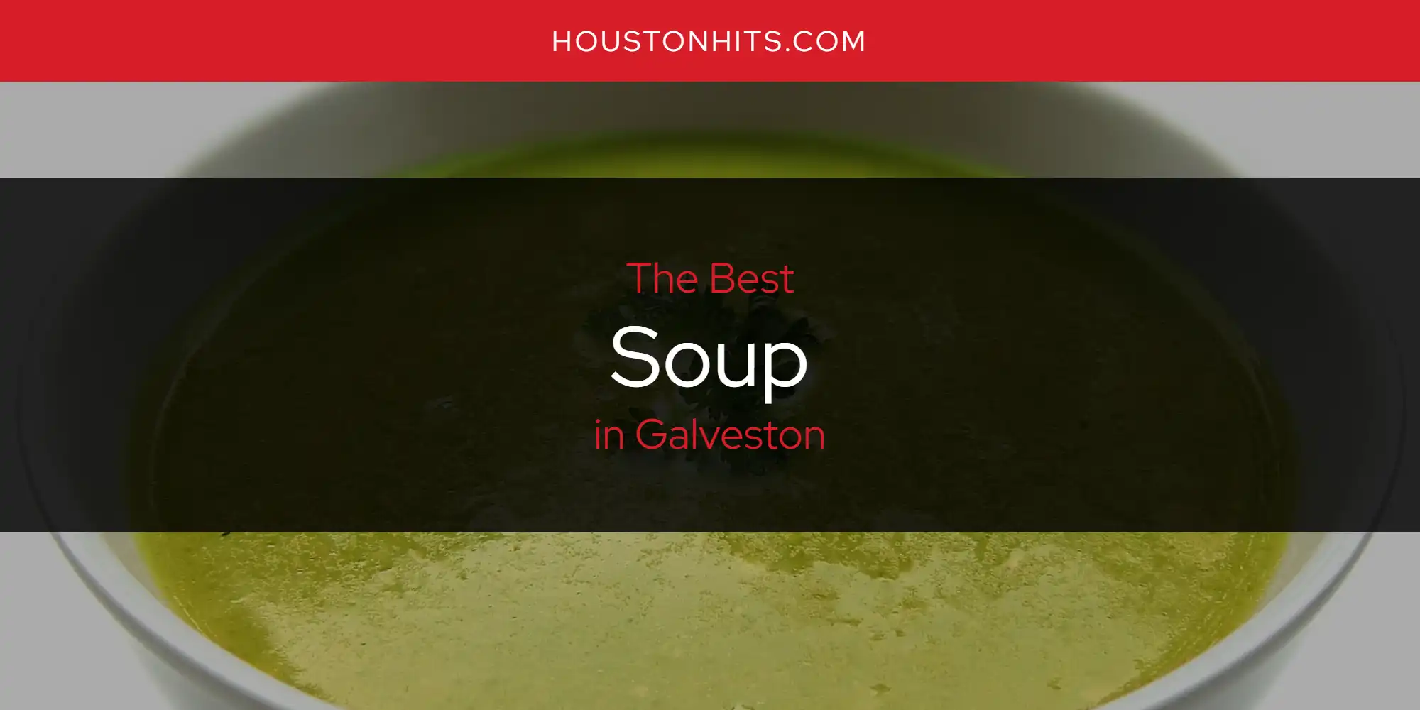 The Absolute Best Soup in Galveston  [Updated 2025]