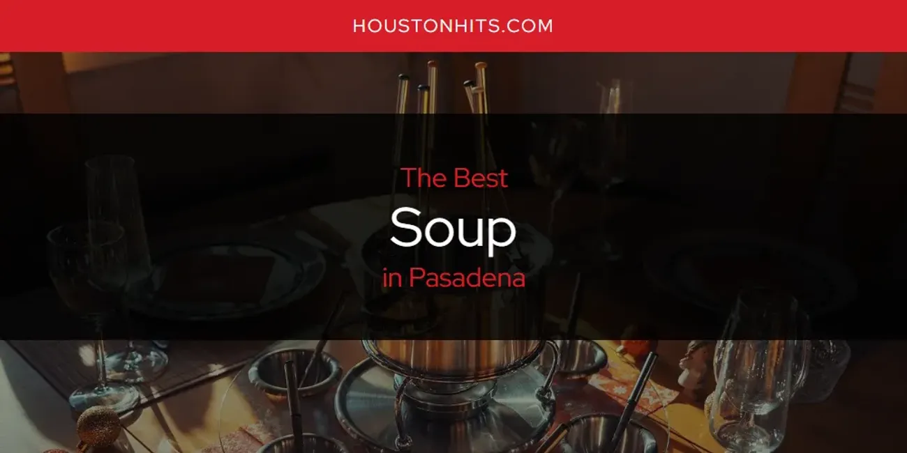 Pasadena's Best Soup [Updated 2025]