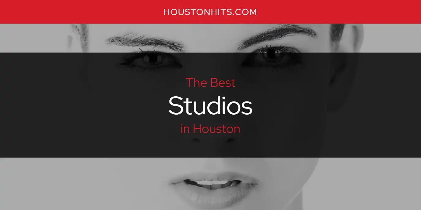 The Absolute Best Studios in Houston  [Updated 2025]