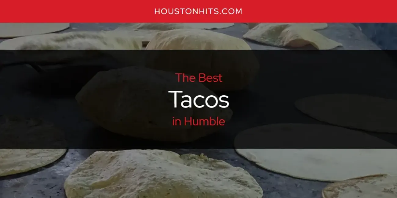 The Absolute Best Tacos in Humble  [Updated 2025]