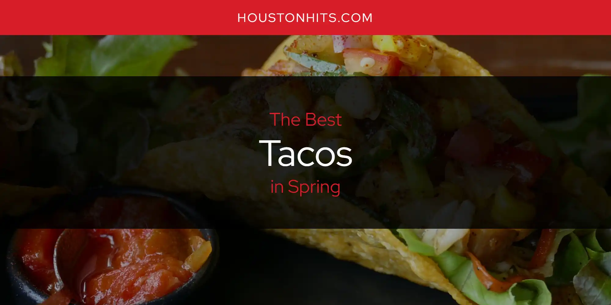 Spring's Best Tacos [Updated 2025]