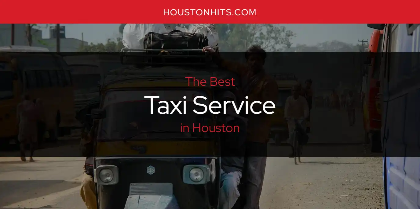 The Absolute Best Taxi Service in Houston  [Updated 2025]