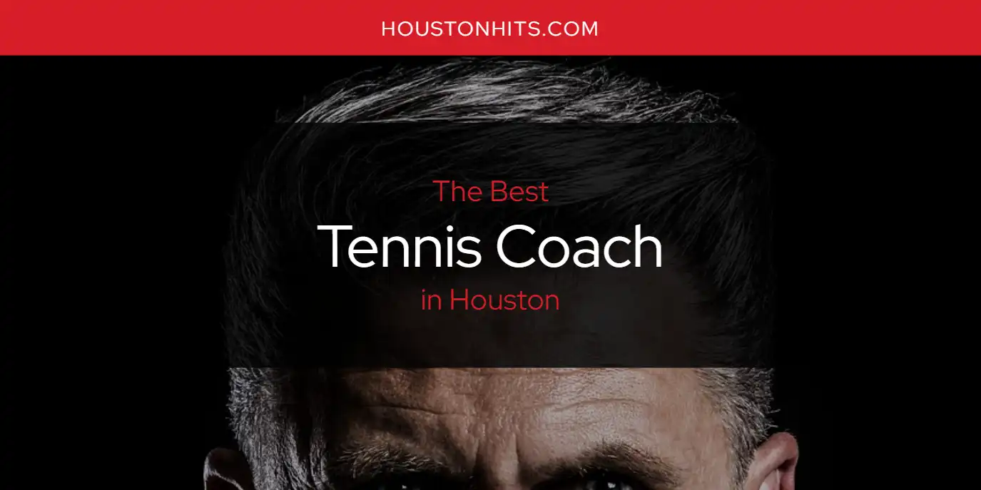 The Absolute Best Tennis Coach in Houston  [Updated 2025]