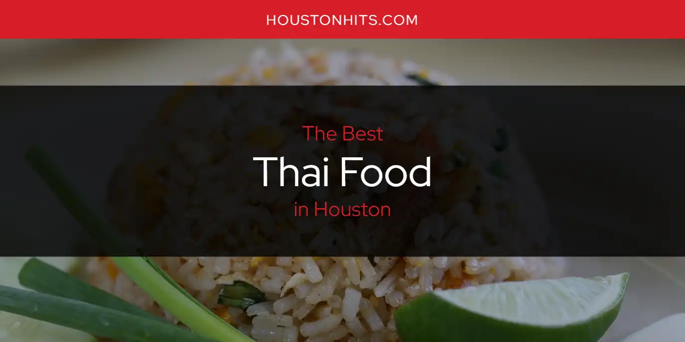 The Absolute Best Thai Food in Houston  [Updated 2025]