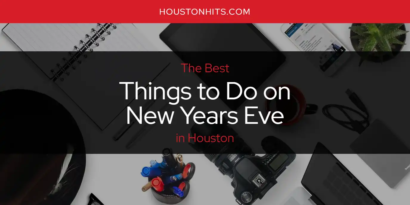 Houston's Best Things to Do on New Years Eve [Updated 2024] Houston Hits