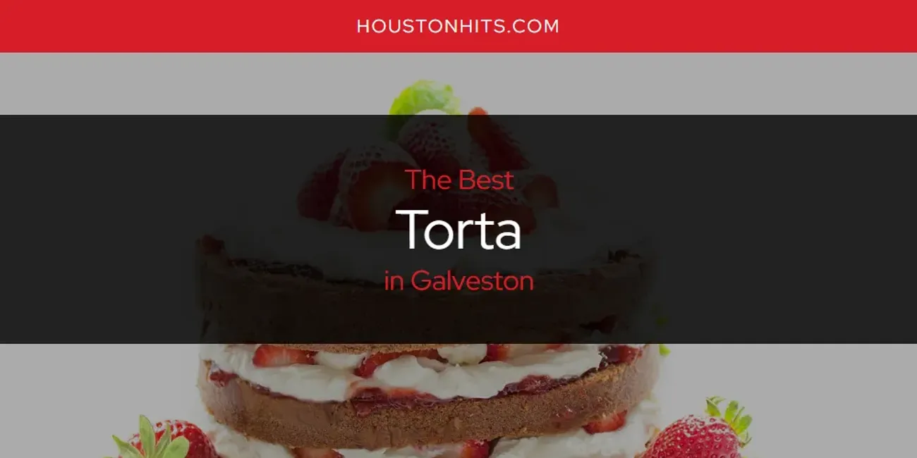 The Absolute Best Torta in Galveston  [Updated 2025]