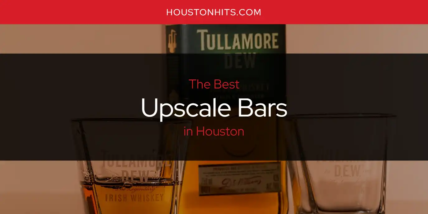 the-absolute-best-upscale-bars-in-houston-updated-2024