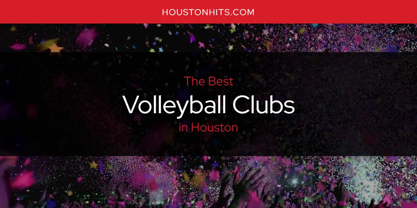 The Absolute Best Volleyball Clubs in Houston  [Updated 2025]