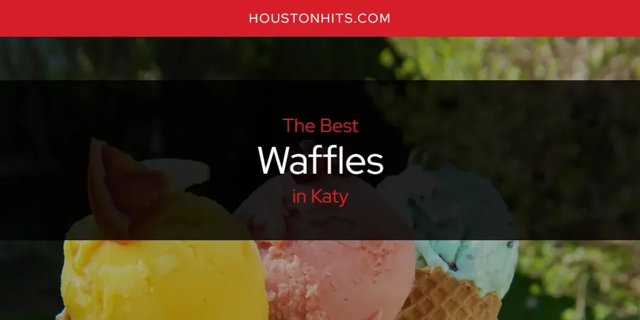 Katy's Best Waffles [Updated 2025]