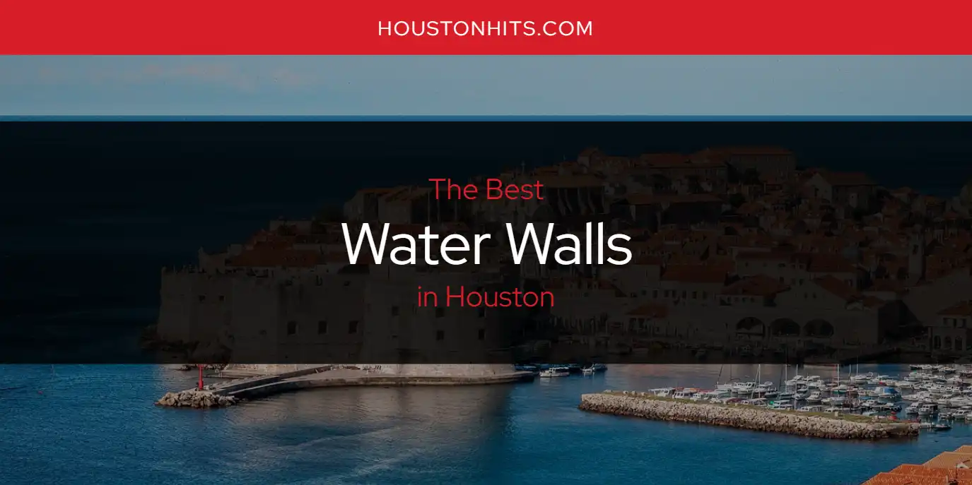 Houston's Best Water Walls [Updated 2024] - Houston Hits